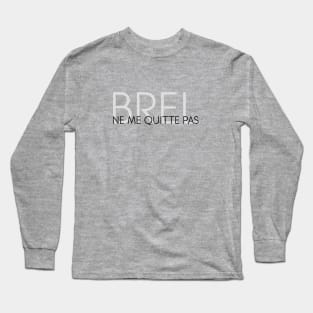 Ne Me Quitte Pas, Jacques Brel Long Sleeve T-Shirt